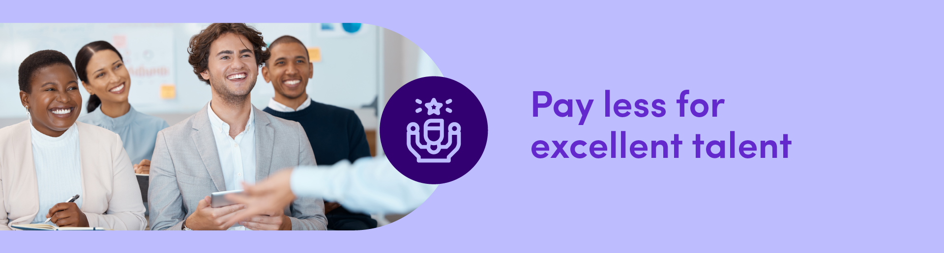 Pay less forexcellent talent